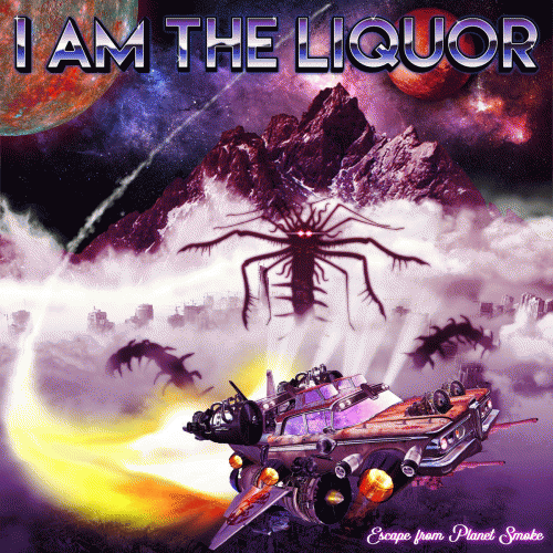 I Am The Liquor : Escape from Planet Smoke
